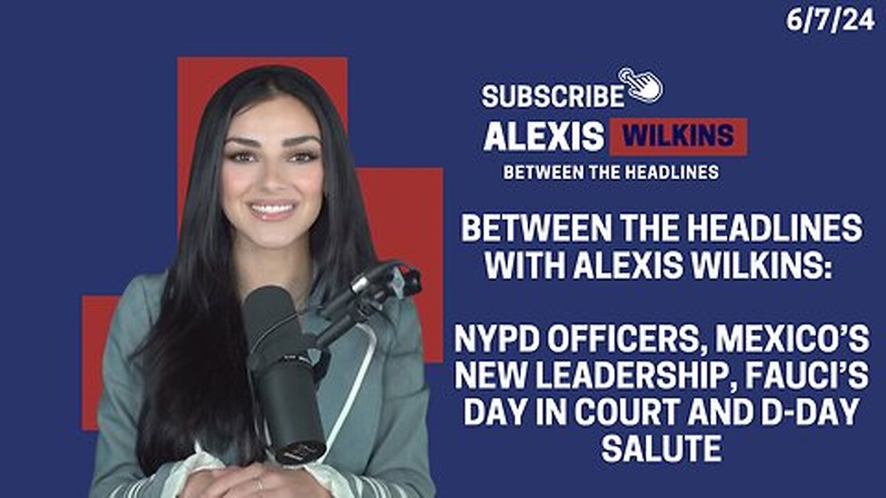 Between the Headlines with Alexis Wilkins: NYPD Officers, Mexico’s Leader, Fauci Hearing, D-Day Salute