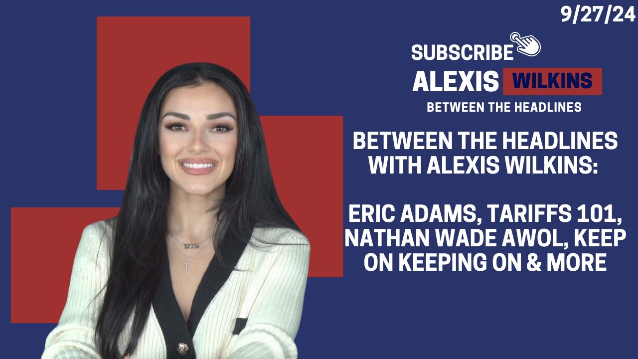 Eric Adams, Tariffs, Nathan Wade MISSING & More | Between the Headlines with Alexis Wilkins